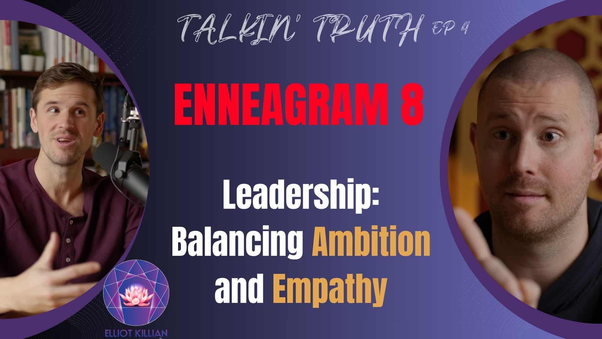 Talking Truth Elliot Killian Enneagram 8 Ambition, Leadership, Empathy